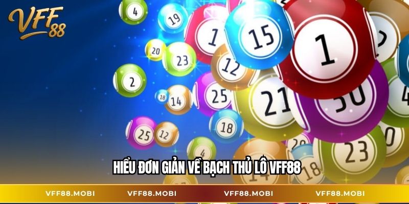 Hiểu đơn giản về bạch thủ lô VFF88