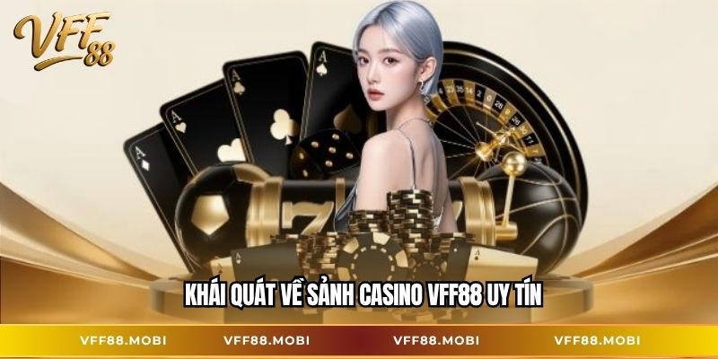 Khái quát về sảnh casino VFF88 uy tín