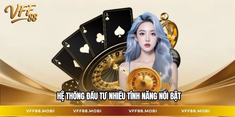 Hệ thống đầu tư nhiều tính năng nổi bật