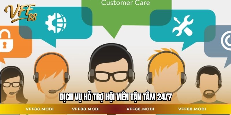 Dịch vụ hỗ trợ hội viên tận tâm 24/7