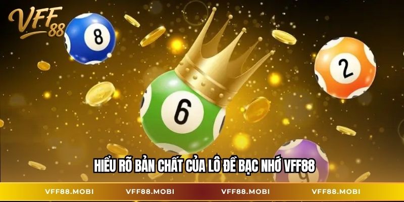 Hiểu rõ bản chất của lô đề bạc nhớ VFF88
