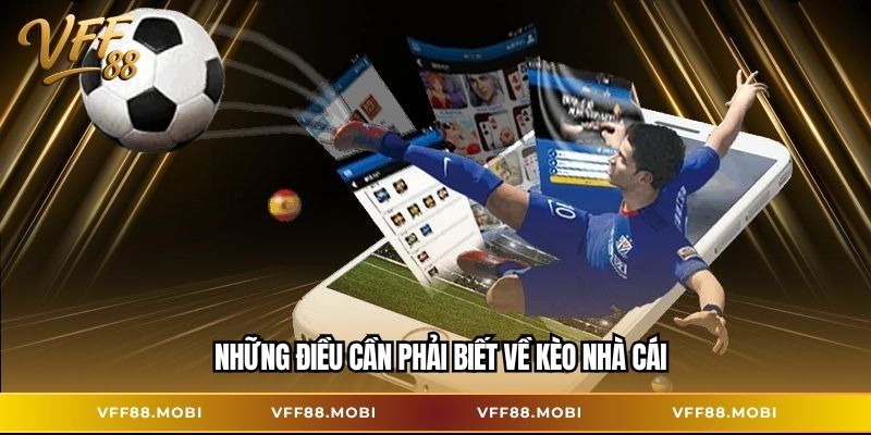 Những điều cần phải biết về kèo nhà cái