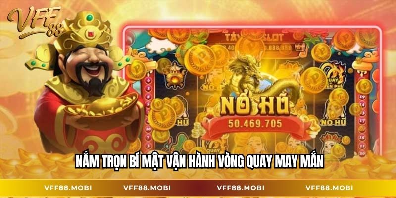 Nắm trọn bí mật vận hành vòng quay may mắn