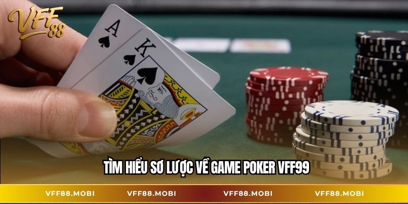 Tìm hiểu sơ lược về game Poker VFF99