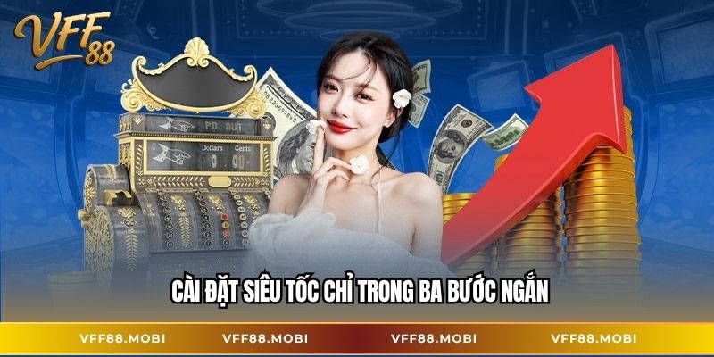 Cài đặt siêu tốc chỉ trong ba bước ngắn